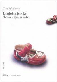La gioia piccola d'esser quasi salvi - Chiara Valerio - Libro Nottetempo 2009, Narrativa | Libraccio.it