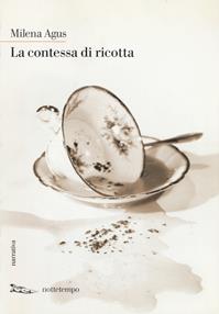 La contessa di ricotta - Milena Agus - Libro Nottetempo 2009, Narrativa | Libraccio.it