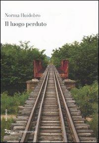 Il luogo perduto - Norma Huidobro - Libro Nottetempo 2009, Narrativa | Libraccio.it