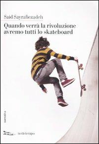 Quando verrà la rivoluzione avremo tutti lo skateboard - Said Sayrafiezadeh - Libro Nottetempo 2010, Narrativa | Libraccio.it