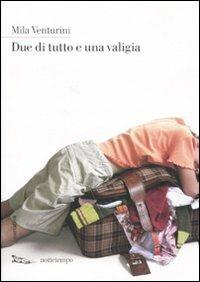 Due di tutto e una valigia - Mila Venturini - Libro Nottetempo 2010, Narrativa | Libraccio.it