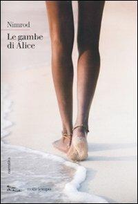 Le gambe di Alice - Nimrod - Libro Nottetempo 2010, Narrativa | Libraccio.it