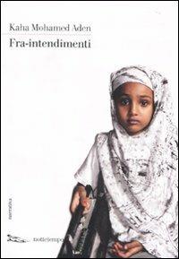 Fra-intendimenti - Kaha Mohamed Aden - Libro Nottetempo 2010, Narrativa | Libraccio.it