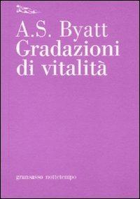 Gradazioni di vitalità - Antonia Susan Byatt - Libro Nottetempo 2010, Gransassi | Libraccio.it