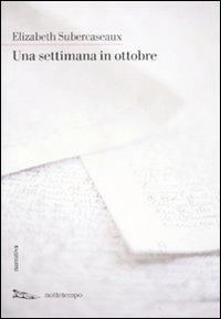 Una settimana in ottobre - Elizabeth Subercaseaux - Libro Nottetempo 2010, Narrativa | Libraccio.it