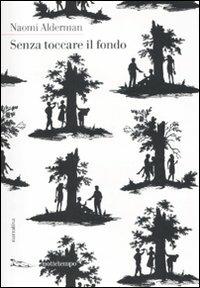 Senza toccare il fondo - Naomi Alderman - Libro Nottetempo 2011, Narrativa | Libraccio.it