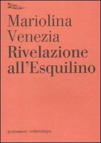 Rivelazione all'Esquilino - Mariolina Venezia - Libro Nottetempo 2011, Gransassi | Libraccio.it