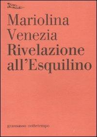 Rivelazione all'Esquilino - Mariolina Venezia - Libro Nottetempo 2011, Gransasso | Libraccio.it