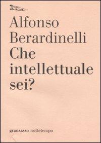 Che intellettuale sei? - Alfonso Berardinelli - Libro Nottetempo 2011, Gransasso | Libraccio.it