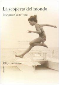 La scoperta del mondo - Luciana Castellina - Libro Nottetempo 2011, Cronache | Libraccio.it
