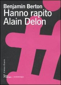 Hanno rapito Alain Delon - Benjamin Berton - Libro Nottetempo 2011, Il rosa e il nero | Libraccio.it