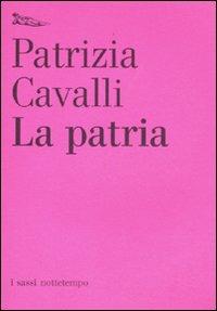 La patria - Patrizia Cavalli - Libro Nottetempo 2011, I sassi | Libraccio.it
