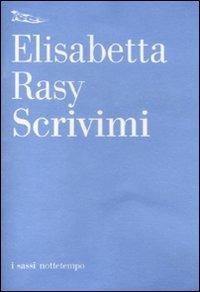 Scrivimi - Elisabetta Rasy - Libro Nottetempo 2011, I sassi | Libraccio.it