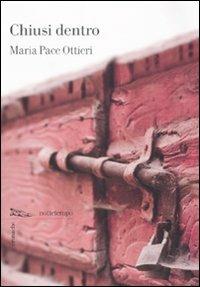 Chiusi dentro - Maria Pace Ottieri - Libro Nottetempo 2011, Cronache | Libraccio.it