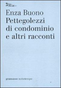 Pettegolezzi di condominio e altri racconti - Enza Buono - Libro Nottetempo 2011, Gransasso | Libraccio.it