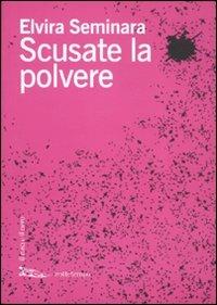 Scusate la polvere - Elvira Seminara - Libro Nottetempo 2011, Il rosa e il nero | Libraccio.it