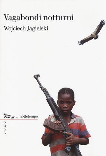 Vagabondi notturni - Wojciech Jagielski - Libro Nottetempo 2014, Cronache | Libraccio.it