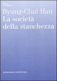 La società della stanchezza - Byung-Chul Han - Libro Nottetempo 2012, Gransassi | Libraccio.it