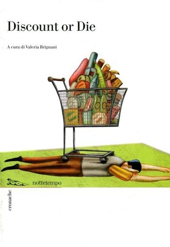 Discount or die  - Libro Nottetempo 2012, Cronache | Libraccio.it