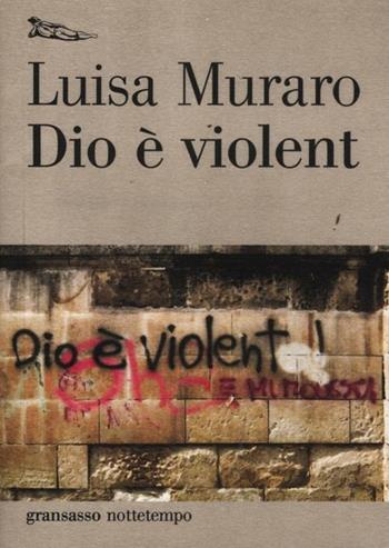 Dio è violent - Luisa Muraro - Libro Nottetempo 2012, Gransasso | Libraccio.it
