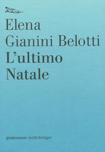 L'ultimo Natale - Elena Gianini Belotti - Libro Nottetempo 2012, Gransasso | Libraccio.it