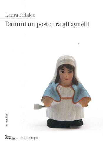 Dammi un posto tra gli agnelli - Laura Fidaleo - Libro Nottetempo 2012, Narrativa.it | Libraccio.it