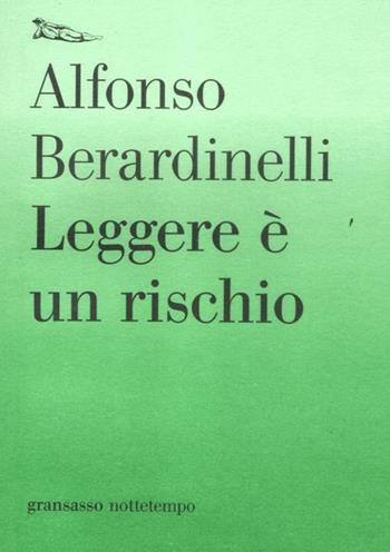 Leggere è un rischio - Alfonso Berardinelli - Libro Nottetempo 2012, Gransasso | Libraccio.it