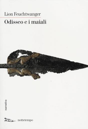Odisseo e i maiali - Lion Feuchtwanger - Libro Nottetempo 2012, Narrativa | Libraccio.it
