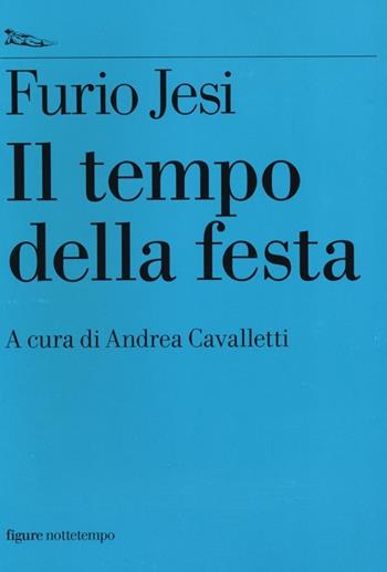 Il tempo della festa - Furio Jesi - Libro Nottetempo 2013, Saggi. Figure | Libraccio.it