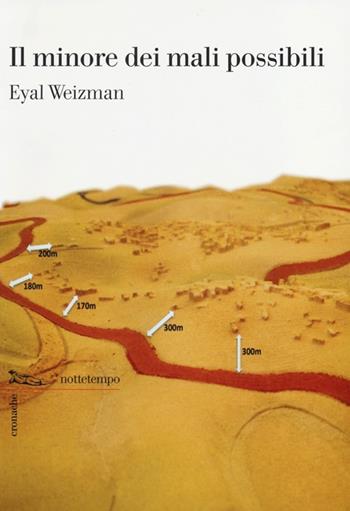 Il minore dei mali possibili - Eyal Weizman - Libro Nottetempo 2013, Cronache | Libraccio.it