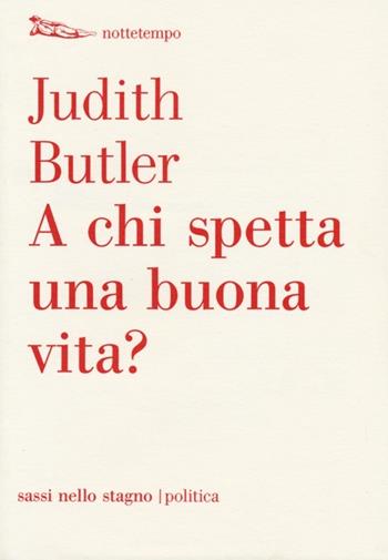 A chi spetta una buona vita? - Judith Butler - Libro Nottetempo 2013, Sassi nello stagno. Politica | Libraccio.it