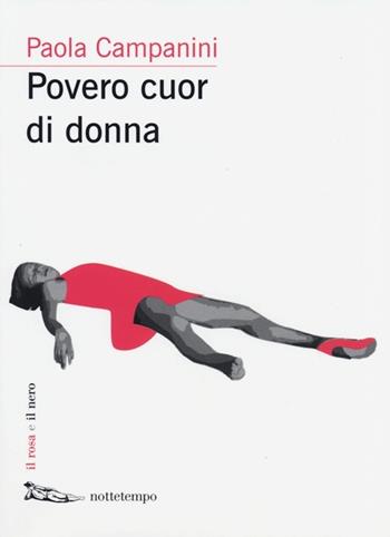 Povero cuor di donna - Paola Campanini - Libro Nottetempo 2013, Il rosa e il nero | Libraccio.it