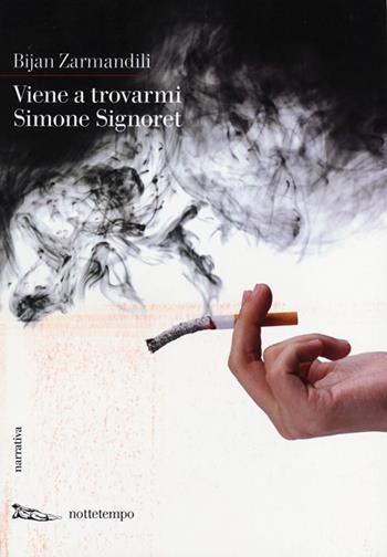 Viene a trovarmi Simone Signoret - Bijan Zarmandili - Libro Nottetempo 2013, Narrativa | Libraccio.it