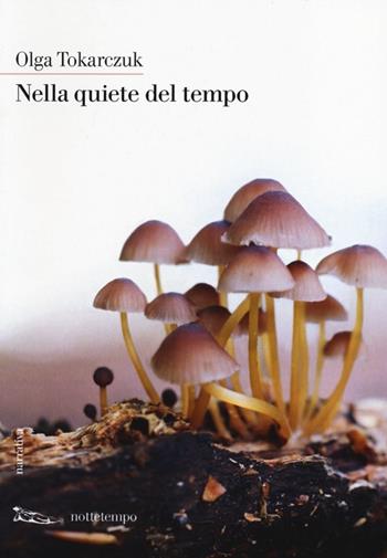 Nella quiete del tempo - Olga Tokarczuk - Libro Nottetempo 2013, Narrativa | Libraccio.it