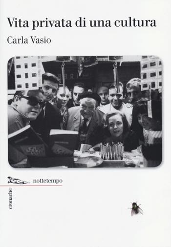 Vita privata di una cultura - Carla Vasio - Libro Nottetempo 2013, Cronache | Libraccio.it