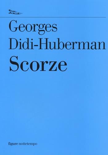 Scorze - Georges Didi-Huberman - Libro Nottetempo 2014, Saggi. Figure | Libraccio.it