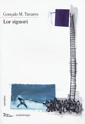 Lor signori - Gonçalo M. Tavares - Libro Nottetempo 2014, Narrativa | Libraccio.it