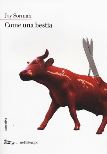 Come una bestia - Joy Sorman - Libro Nottetempo 2014, Narrativa | Libraccio.it