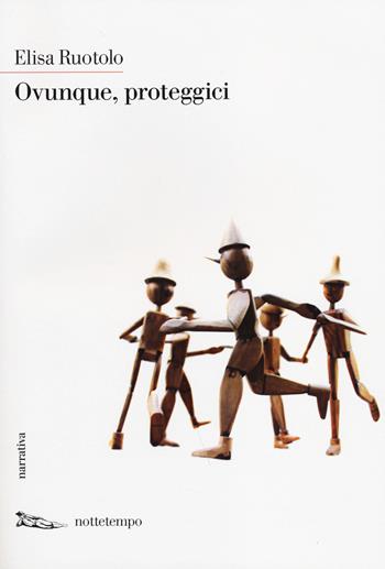 Ovunque, proteggici - Elisa Ruotolo - Libro Nottetempo 2014, Narrativa | Libraccio.it
