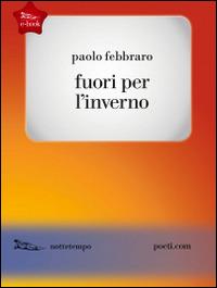 Fuori per l'inverno - Paolo Febbraro - Libro Nottetempo 2023 | Libraccio.it