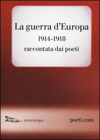 La guerra d'Europa 1914-1918. Raccontata dai poeti. Testo originale a fronte  - Libro Nottetempo 2014, Poeti.com | Libraccio.it