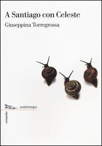A Santiago con Celeste - Giuseppina Torregrossa - Libro Nottetempo 2014, Cronache | Libraccio.it