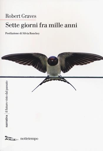 Sette giorni fra mille anni - Robert Graves - Libro Nottetempo 2015, Narrativa | Libraccio.it