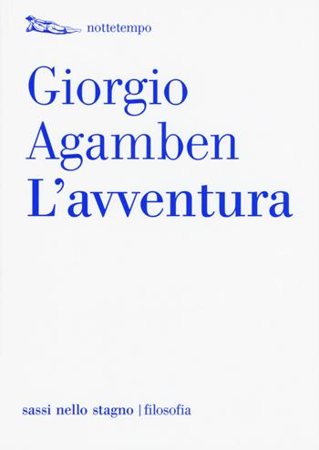 L' avventura - Giorgio Agamben - Libro Nottetempo 2015, Sassi nello stagno. Filosofia | Libraccio.it