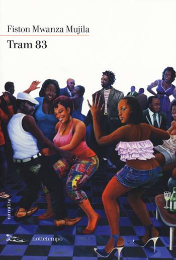 Tram 83 - Fiston Mwanza Mujila - Libro Nottetempo 2015, Narrativa | Libraccio.it