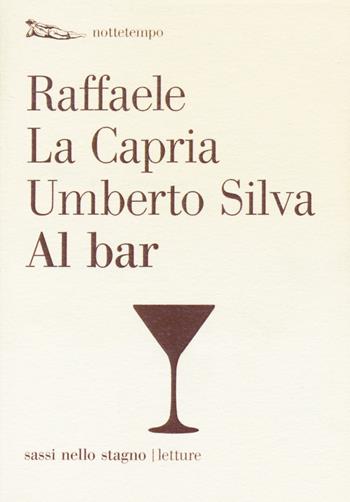 Al bar - Raffaele La Capria, Umberto Silva - Libro Nottetempo 2015, Sassi nello stagno. Letture | Libraccio.it