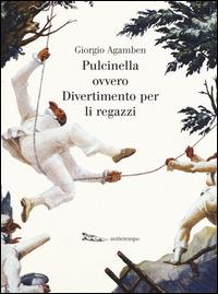 Pulcinella ovvero Divertimento per li regazzi. Ediz. illustrata - Giorgio Agamben - Libro Nottetempo 2015, Luce mediterranea | Libraccio.it