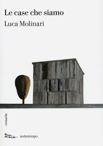 Le case che siamo - Luca Molinari - Libro Nottetempo 2016, Cronache | Libraccio.it