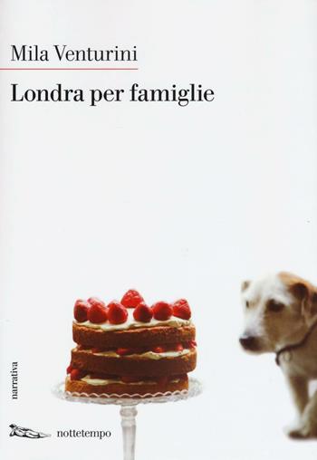 Londra per famiglie - Mila Venturini - Libro Nottetempo 2016, Narrativa | Libraccio.it