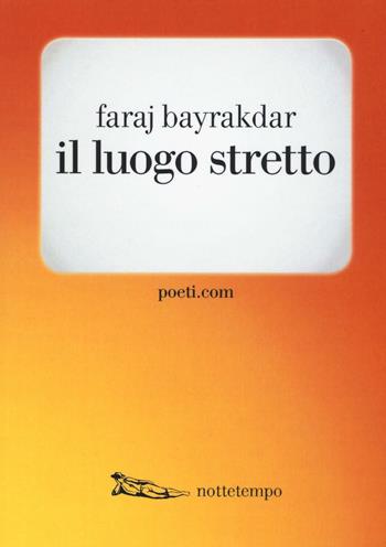 Il luogo stretto - Faraj Bayrakdar - Libro Nottetempo 2016, Poeti.com | Libraccio.it